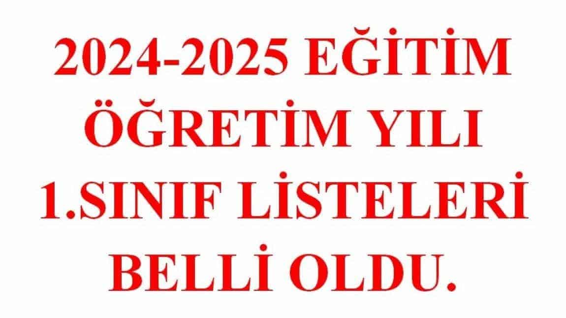 2024-2025 EĞİTİM ÖĞRETİM YILI 1.SINIF LİSTELERİ BELLİ OLDU.